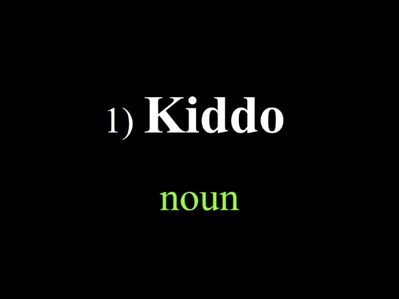 1) Kiddo noun